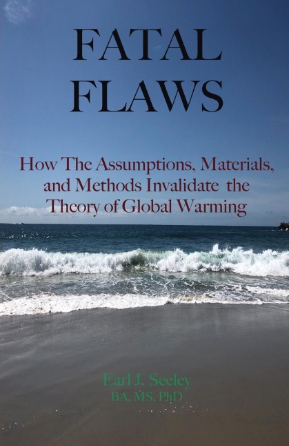 Fatal Flaws: How The Assumptions, Materials, and Methods Invalidate The Theory of Global Warming