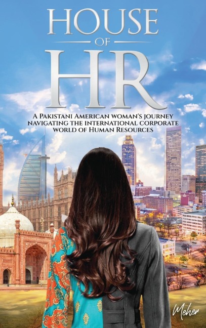 House of HR: A Pakistani American womans journey navigating the international corporate world of Human Resources
