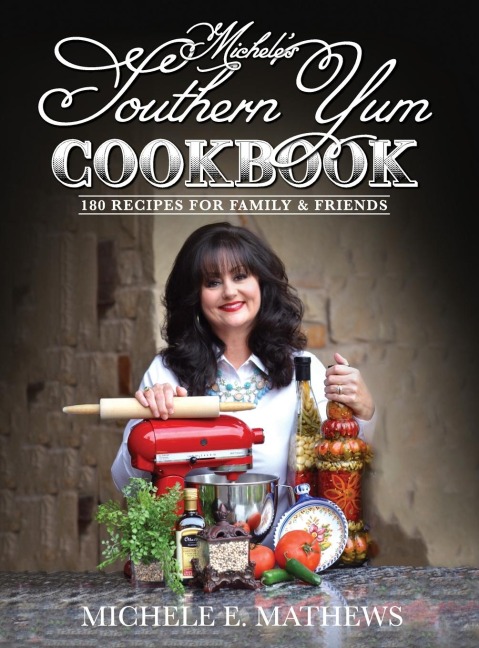 Micheles Southern Yum Cookbook: 180 Recipes for Family & Friends