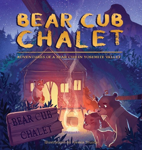 Bear Cub Chalet: Adventures of a Bear Cub in Yosemite Valley