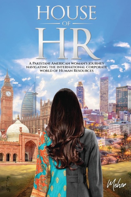 House of HR: A Pakistani American womans journey navigating the international corporate world of Human Resources