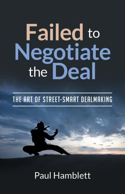Failed to Negotiate the Deal: The Art of Street Smart Dealmaking