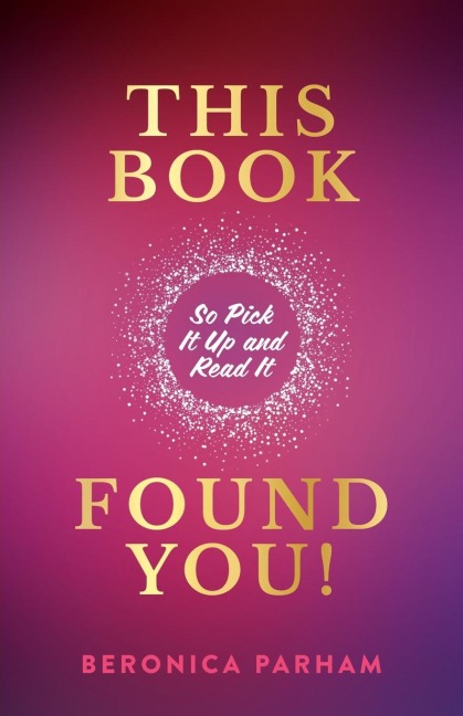 THIS BOOK FOUND YOU!: So Pick It Up and Read It