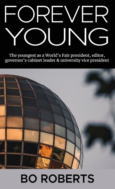 Forever Young: The Youngest as a Worlds Fair President, Editor, Governors Cabinet Leader, University Vice President
