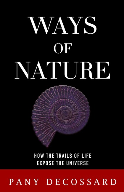 Ways of Nature: How the Trails of Life Expose the Universe