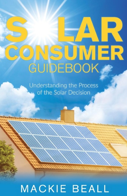 Solar Consumer Guidebook: Understanding the Process of the Solar Decision