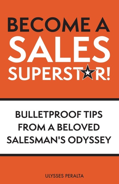 Become a Sales Superstar!: Bulletproof Tips from a Beloved Salesmans Odyssey