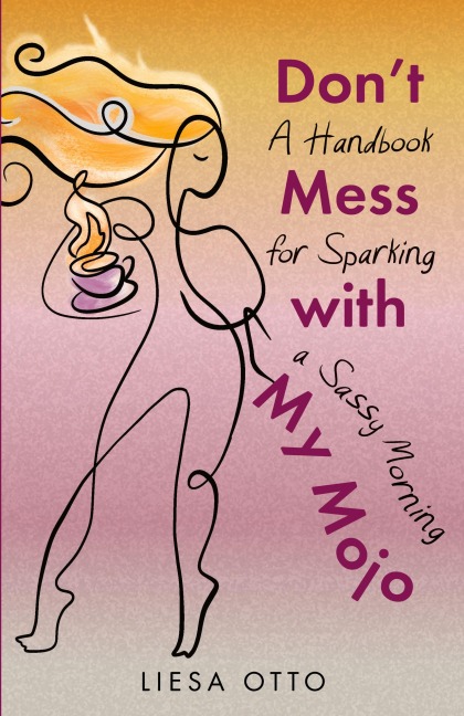 Don't Mess With My Mojo: A Handbook for Sparking a Sassy Morning