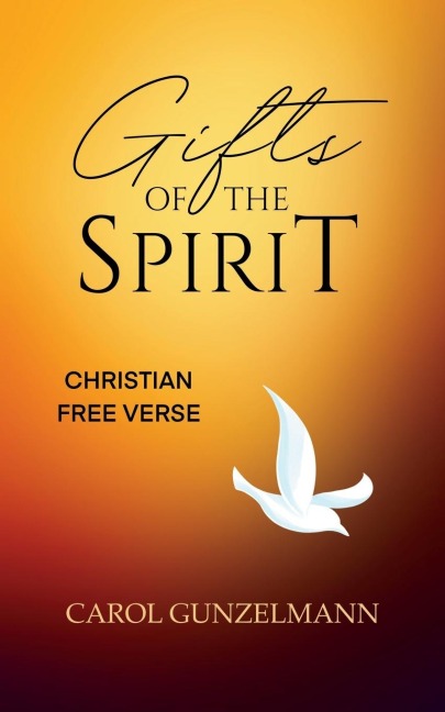 GIFTS OF THE SPIRIT: CHRISTIAN FREE VERSE