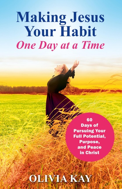 Making Jesus Your Habit: A Road Map to Pursuing Purpose and Peace through His Presence