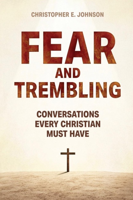 Fear and Trembling: Conversations Every Christian Must Have
