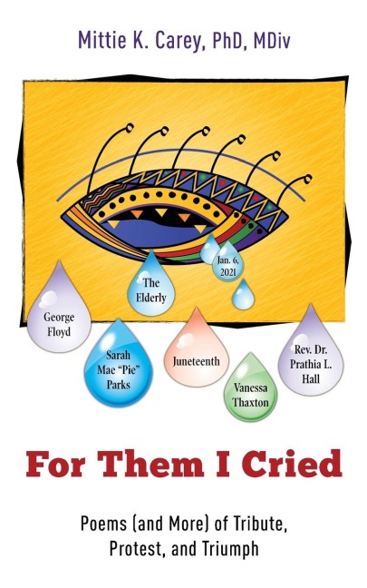 For Them I Cried: Poems (and More) of Tribute, Protest, and Triumph