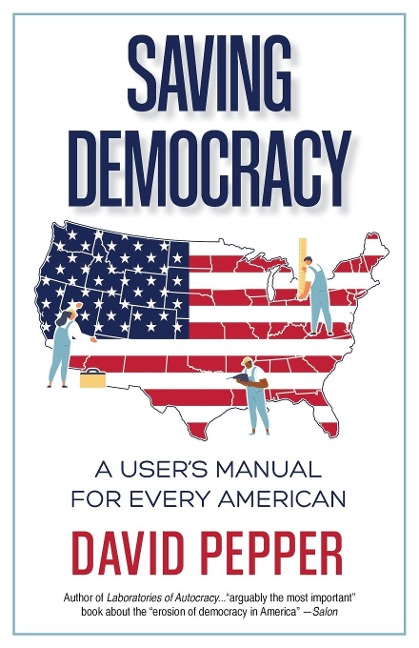 Saving Democracy: A Users Manual for Every American