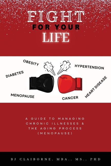 Fight for Your Life: A Guide to Managing Chronic Illnesses and the Aging Process (Menopause)