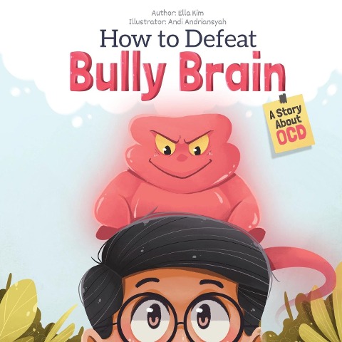 How to Defeat Bully Brain: A Story About OCD