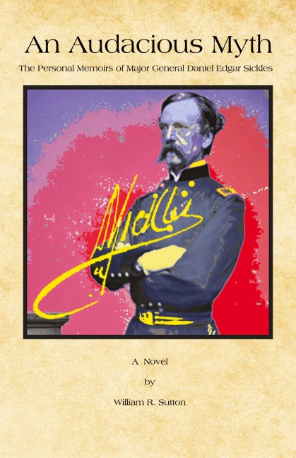 An Audacious Myth: The Personal Memoirs of Major General Daniel Edgar Sickles