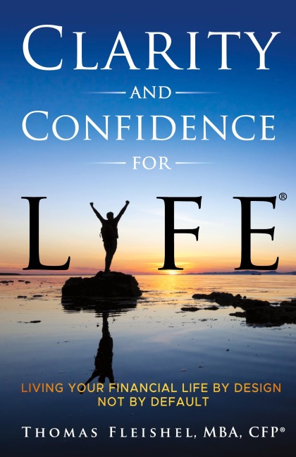 Clarity and Confidence for Life®: Living Your Financial Life By Design, Not By Default