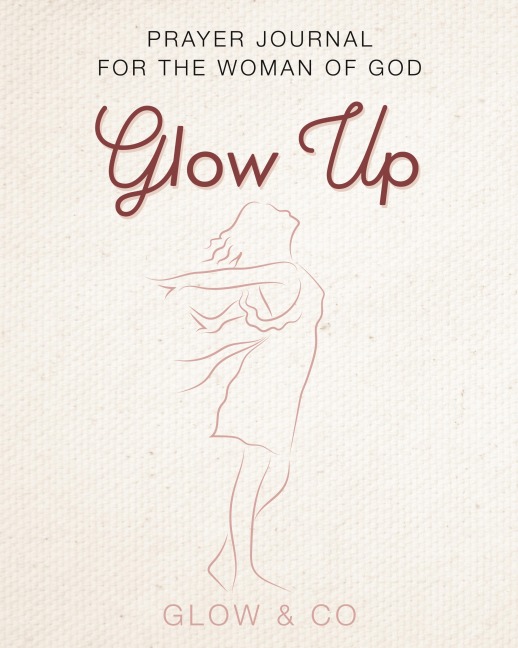 Glow Up (English): Prayer journal for the woman of God