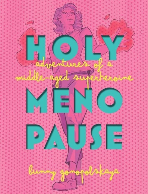 Holy Menopause: Adventures of a Middle-Aged Superheroine