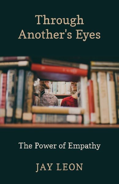 Through Anothers Eyes: The Power of Empathy