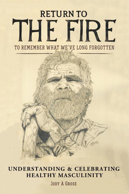 Return to the Fire: To Remember What Weve Long Forgotten