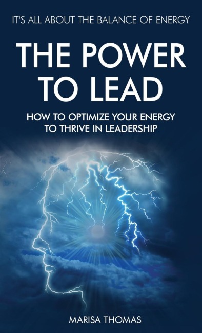The Power to Lead: How to Optimize Your Energy to Thrive in Leadership