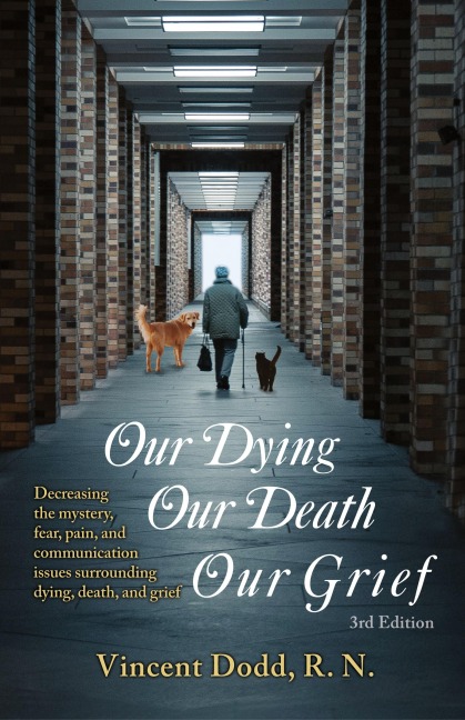 Our Dying, Our Death, Our Grief: Decreasing the mystery, fear, pain, and communication issues surrounding dying, death, and grief