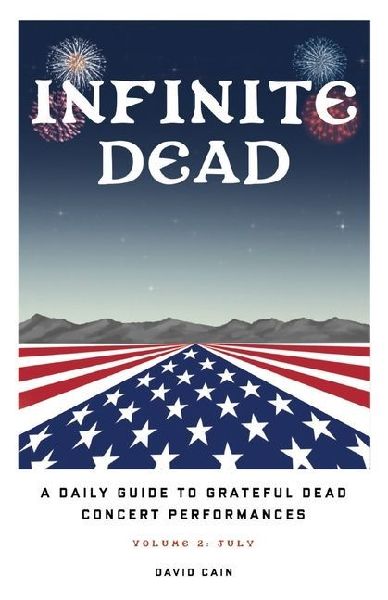 Infinite Dead: A Daily Guide To Grateful Dead Concert Performances - Volume 2: July