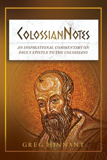 ColossianNotes: An Inspirational Commentary on Pauls Epistle to the Colossians