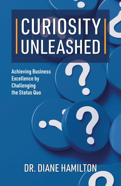 Curiosity Unleashed: Achieving Business Excellence by Challenging the Status Quo