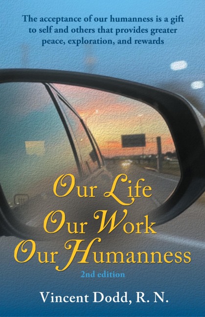 Our Life, Our Work, Our Humanness: The acceptance of our humanness is a gift to self and others that provides greater peace, exploration, and rewards