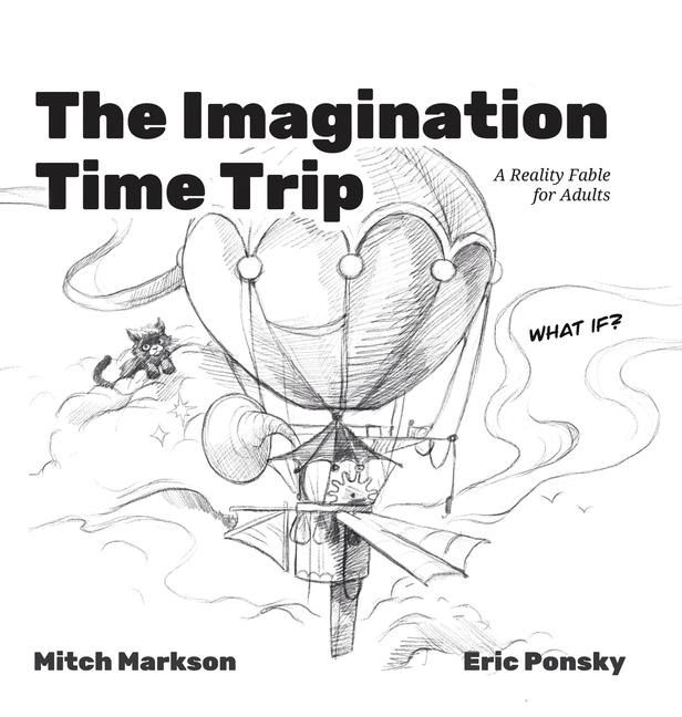 The Imagination Time Trip: A Reality Fable for Adults