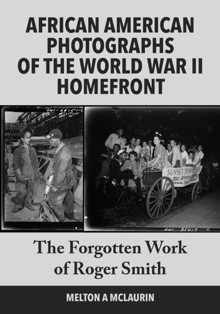 African American Photographs of the World War II Home Front: The Forgotten Work of Roger Smith