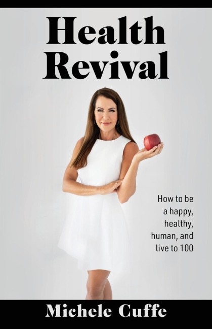 Health Revival: How to Be a Happy, Healthy, Human and Live to 100