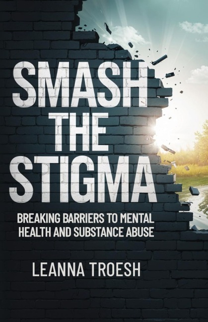 Smash the Stigma: Breaking Barriers to Mental Health and Substance Abuse