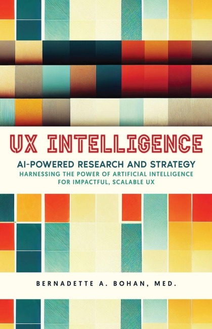 UX Intelligence, AI Powered Research & Strategy: Harnessing the Power of Artificial Intelligence for Impactful Scalable UX
