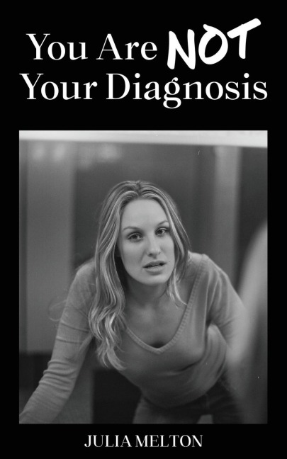 YOU ARE NOT YOUR DIAGNOSIS