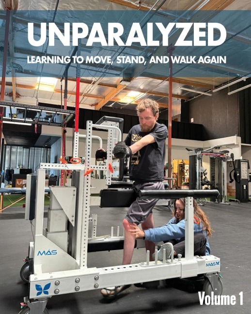 Unparalyzed: Learning to Move Stand and Walk Again Volume 1