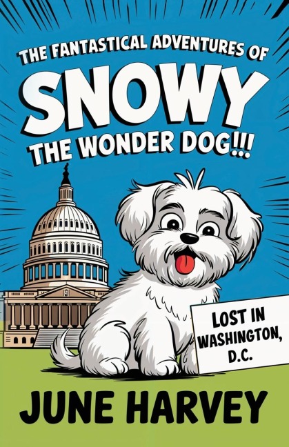 The Fantastical Adventures of Snowy the Wonder Dog: Lost in Washington, D.C.