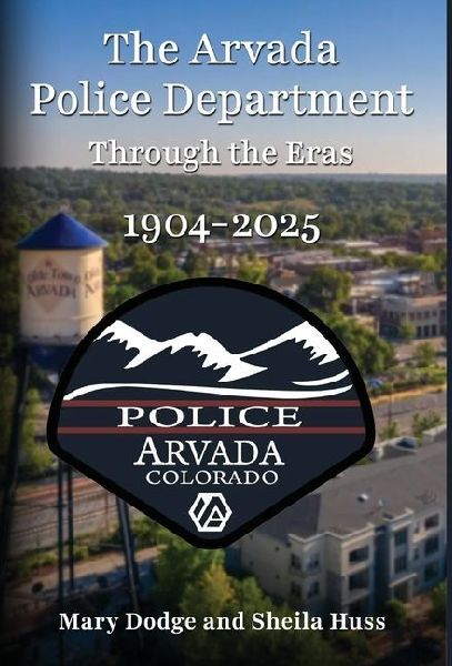 The Arvada Police Department: Through the Eras 1904-2025