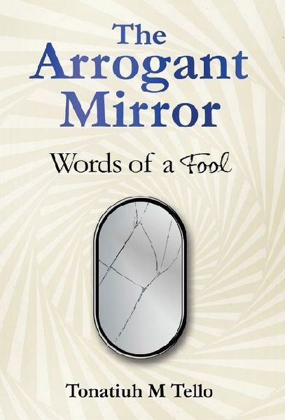 The Arrogant Mirror: Words of a Fool