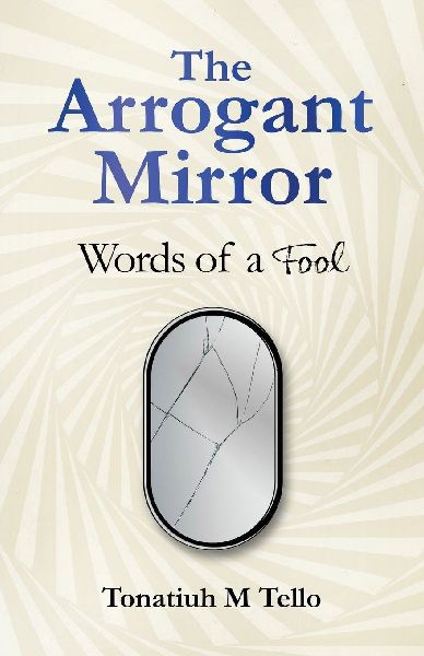 The Arrogant Mirror: Words of a Fool