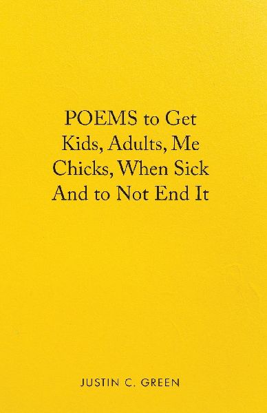 Poems to Get Kids, Adults, Me Chicks, When Sick and to Not End It