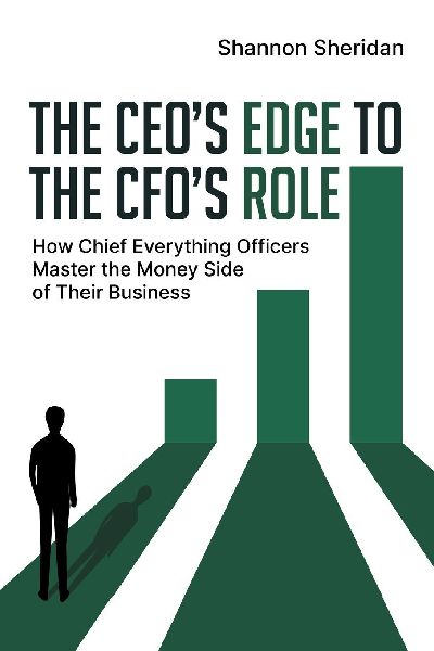 The CEOs Edge to the CFOs Role: How Chief Everything Officers Master the Money Side of Their Business