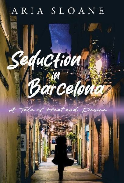 Seduction in Barcelona: A Tale of Heat and Desire