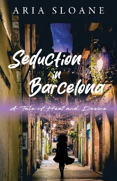 Seduction in Barcelona: A Tale of Heat and Desire