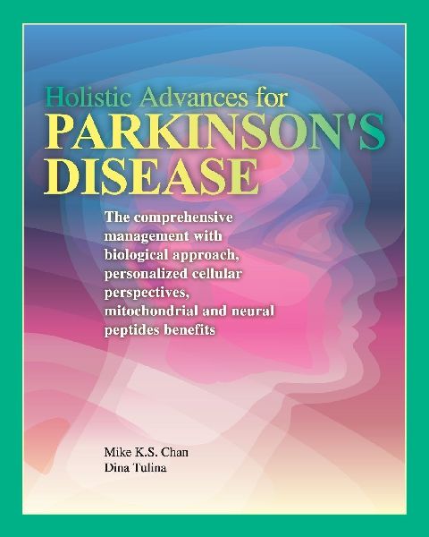 Holistic Advances for Parkinsons Disease: The Comprehensive Management with Biological Approach, Personalized Cellular Perspectives, Mitochondrial, and Neural Peptides Benefits