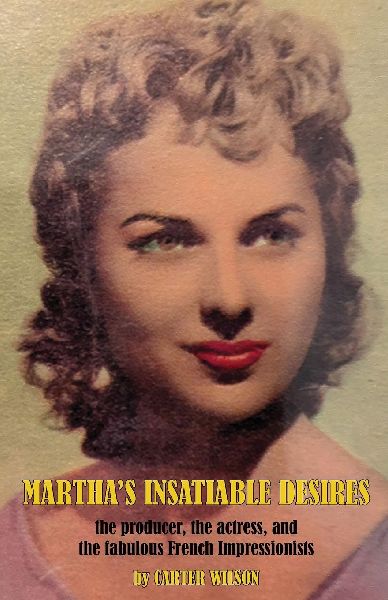 Marthas Insatiable Desires: the producer, the actress, and the fabulous French Impressionists