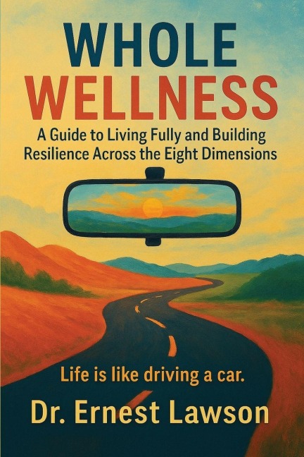 Whole Wellness: A Guide to Living Fully and Building Resilience Across the Eight Dimensions
