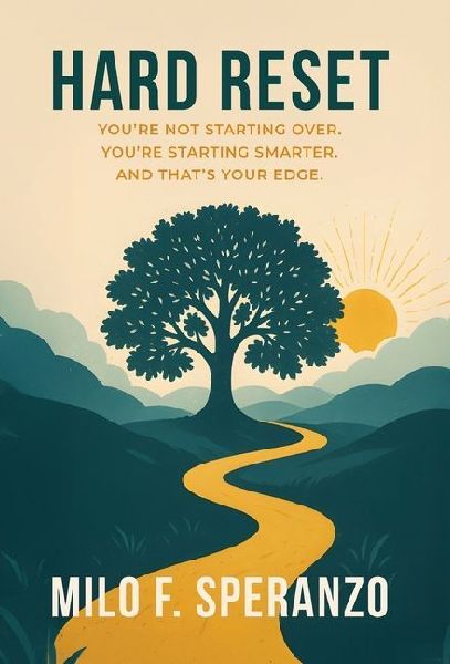 Hard Reset: Youre Not Starting Over. Youre Starting Smarter. And Thats Your Edge